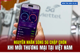 [Bản tin 18] Nguyên nhân sóng 5G chập chờn khi mới thương mại tại Việt Nam