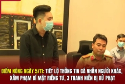 Điểm nóng ngày 5/11: Tiết lộ thông tin cá nhân người khác, 3 thanh niên bị xử phạt