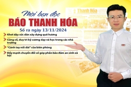 Mời bạn đọc báo Thanh Hóa số ra ngày 13/11/2024