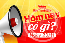 Hôm nay có gì? - Sự kiện nổi bật ngày 23/11/2024