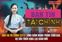 Bản tin Tài chính 22/12: Vàng giảm mạnh trong tuần, dự báo triển vọng lạc quan mới