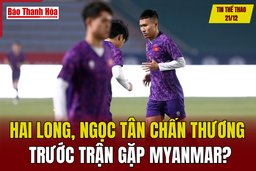 Tin thể thao 21/12: Tuyển Việt Nam gặp khó khi Hai Long, Ngọc Tân chấn thương trước trận gặp Myanmar