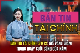 Bản tin Tài chính 31/12: Giá vàng giảm trong ngày cuối cùng của năm