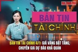 Bản tin Tài chính 4/1: Giá vàng bật tăng, chuyên gia dự báo khả quan