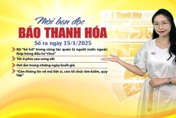 Mời bạn đọc báo Thanh Hóa số ra ngày 15/1/2025