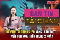 Bản tin Tài chính 21/1: Vàng “lao dốc”, mất hơn nửa triệu trong 2 ngày