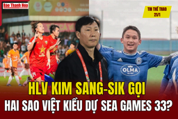 Tin thể thao 21/1: HLV Kim Sang-sik gọi hai sao Việt kiều dự SEA Games 33?