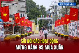 [Bản tin 18h] Sôi nổi các hoạt động mừng Đảng 95 mùa xuân