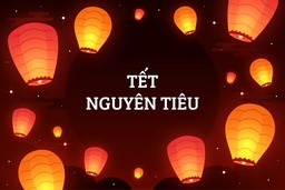 Tết Nguyên Tiêu - Ngày lễ quan trọng trong văn hóa của người Việt