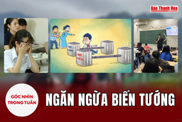 [Góc nhìn]: Ngăn ngừa biến tướng