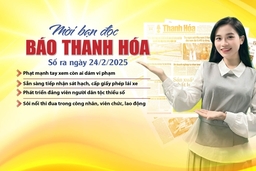 Mời bạn đọc báo Thanh Hóa số ra ngày 24/2/2025