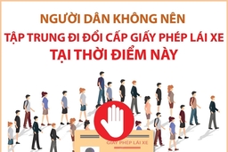 Người dân không nên tập trung đi đổi cấp giấy phép lái xe tại thời điểm này