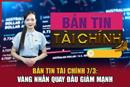 Bản tin Tài chính 7/3: Vàng nhẫn quay đầu giảm mạnh