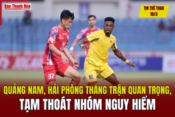 Tin thể thao 10/3: Quảng Nam, Hải Phòng thắng trận quan trọng, tạm thoát nhóm nguy hiểm