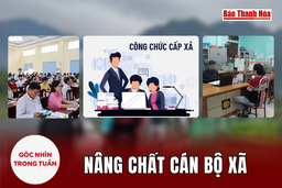 [Góc nhìn]: Nâng chất cán bộ xã