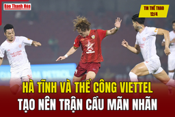 Tin thể thao 12/4: Hà Tĩnh và Thể Công Viettel tạo nên trận cầu mãn nhãn