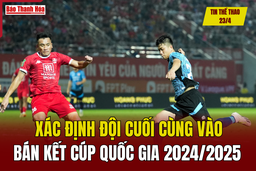Tin thể thao 23/4: Xác định đội cuối cùng vào bán kết Cúp Quốc gia 2024/2025