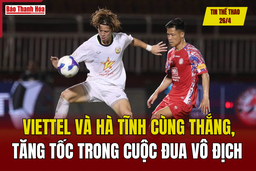Tin thể thao 26/4: Viettel và Hà Tĩnh cùng thắng, tăng tốc trong cuộc đua vô địch V.League