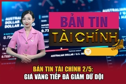 Bản tin Tài chính 2/5: Giá vàng tiếp đà giảm dữ dội