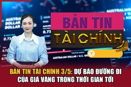 Bản tin Tài chính 3/5: Dự báo đường đi của giá vàng trong thời gian tới