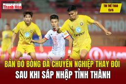 Tin thể thao 13/6: Bản đồ bóng đá chuyên nghiệp thay đổi sau khi sáp nhập tỉnh thành