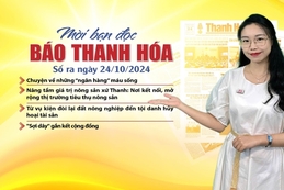 Mời bạn đọc báo Thanh Hóa số ra ngày 24/10/2024