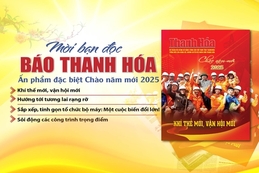 Mời bạn đọc báo Thanh Hóa ấn phẩm đặc biệt Chào năm mới 2025