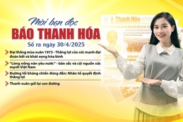 Mời bạn đọc báo Thanh Hóa số ra ngày 30/4/2025
