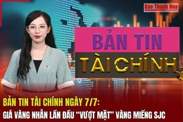 Bản tin Tài chính ngày 7/7: Giá vàng nhẫn lần đầu “vượt mặt” vàng miếng SJC