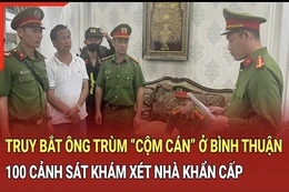 Điểm nóng 21/9: Hơn 30 giờ truy bắt ông trùm “cộm cán” ở Bình Thuận, 100 cảnh sát khám xét khẩn cấp