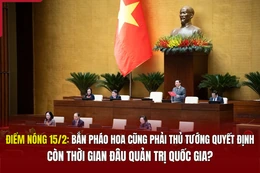 Điểm nóng 15/2: Bắn pháo hoa cũng phải Thủ tướng quyết định, còn thời gian đâu quản trị quốc gia?