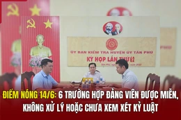 Điểm nóng 14/6: 6 trường hợp đảng viên được miễn, không xử lý hoặc chưa xem xét kỷ luật