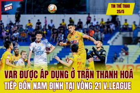 Tin thể thao 25/5: VAR được áp dụng ở trận Thanh Hoá tiếp đón Nam Định tại vòng 21 V.League