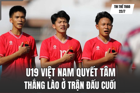 Tin thể thao 22/7: U19 Việt Nam quyết tâm thắng Lào ở trận đấu cuối; Đình Trọng gia nhập CLB Công An Hà Nội