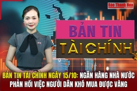 Bản tin Tài chính ngày 15/10: Ngân hàng Nhà nước phản hồi việc người dân khó mua được vàng