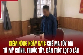 Điểm nóng ngày 5/11: Chế ma túy giả từ mỳ chính, thuốc tây, bán trót lọt 3 lần