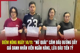 Điểm nóng 14/11: “Nữ quái” cầm đầu đường dây giả danh nhân viên ngân hàng, lừa đảo tiền tỷ