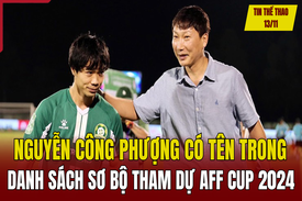 Tin thể thao 13/11: Nguyễn Công Phượng có tên trong danh sách sơ bộ tham dự AFF Cup 2024