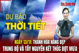 Dự báo thời tiết ngày 13/11: Thanh Hóa nắng đẹp, Trung bộ và Tây Nguyên kết thúc đợt mưa