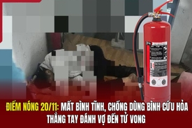 Điểm nóng 20/11: Nghi vấn chồng dùng bình cứu hỏa đánh vợ tử vong rồi tự tử