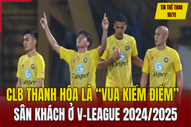 Tin thể thao 18/11: CLB Thanh Hóa là “vua kiếm điểm” sân khách ở V-League 2024/2025