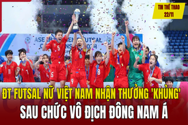 Tin thể thao 22/11: Đội tuyển futsal nữ Việt Nam nhận thưởng “khủng” sau chức vô địch Đông Nam Á