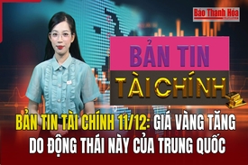 Bản tin Tài chính 11/12: Giá vàng tăng do động thái này của Trung Quốc