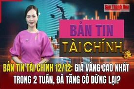 Bản tin Tài chính (12/12): Giá vàng cao nhất trong 2 tuần, đà tăng có dừng lại?