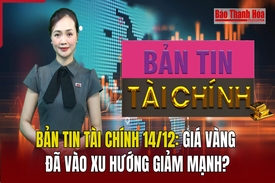 Bản tin Tài chính 14/12: Giá vàng đã vào xu hướng giảm mạnh?