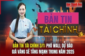 Bản tin Tài chính 3/1: Phố Wall dự báo giá vàng sẽ tăng mạnh trong năm 2025