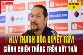 Tin thể thao 8/1: HLV Thanh Hóa quyết tâm giành chiến thắng trên đất Thái