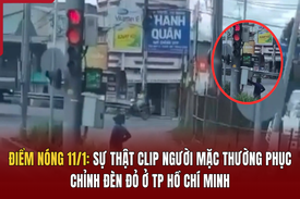 Điểm nóng 11/1: Sự thật clip người mặc thường phục chỉnh đèn đỏ ở TP Hồ Chí Minh