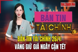 Bản tin tài chính 26/1: Vàng giữ giá ngày cận Tết