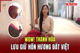 [WOW! THANH HOÁ]  Lưu giữ hồn hương đất Việt